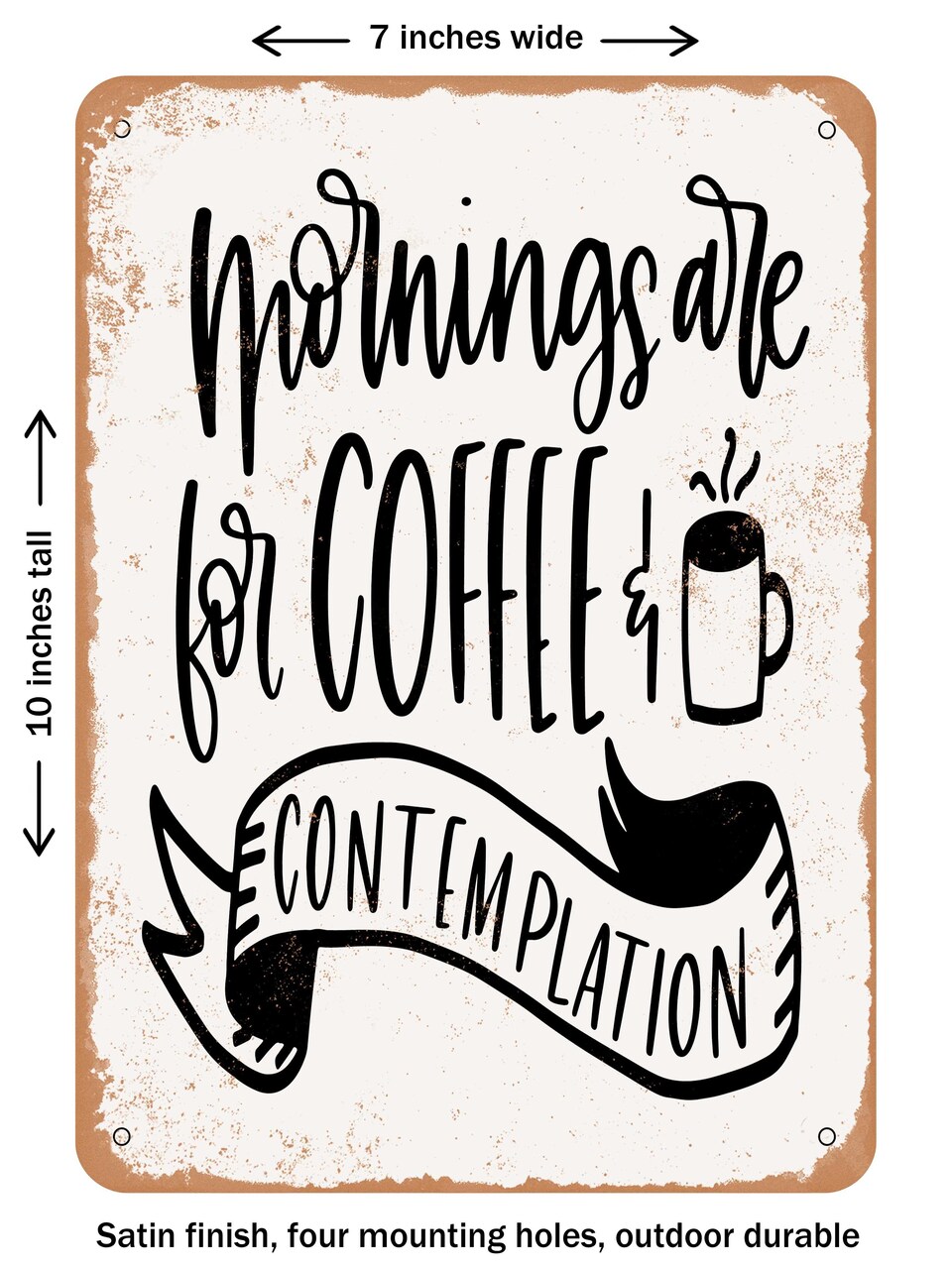 DECORATIVE METAL SIGN - Mornings Are For Coffee and Contemplation - Vintage Rusty Look
